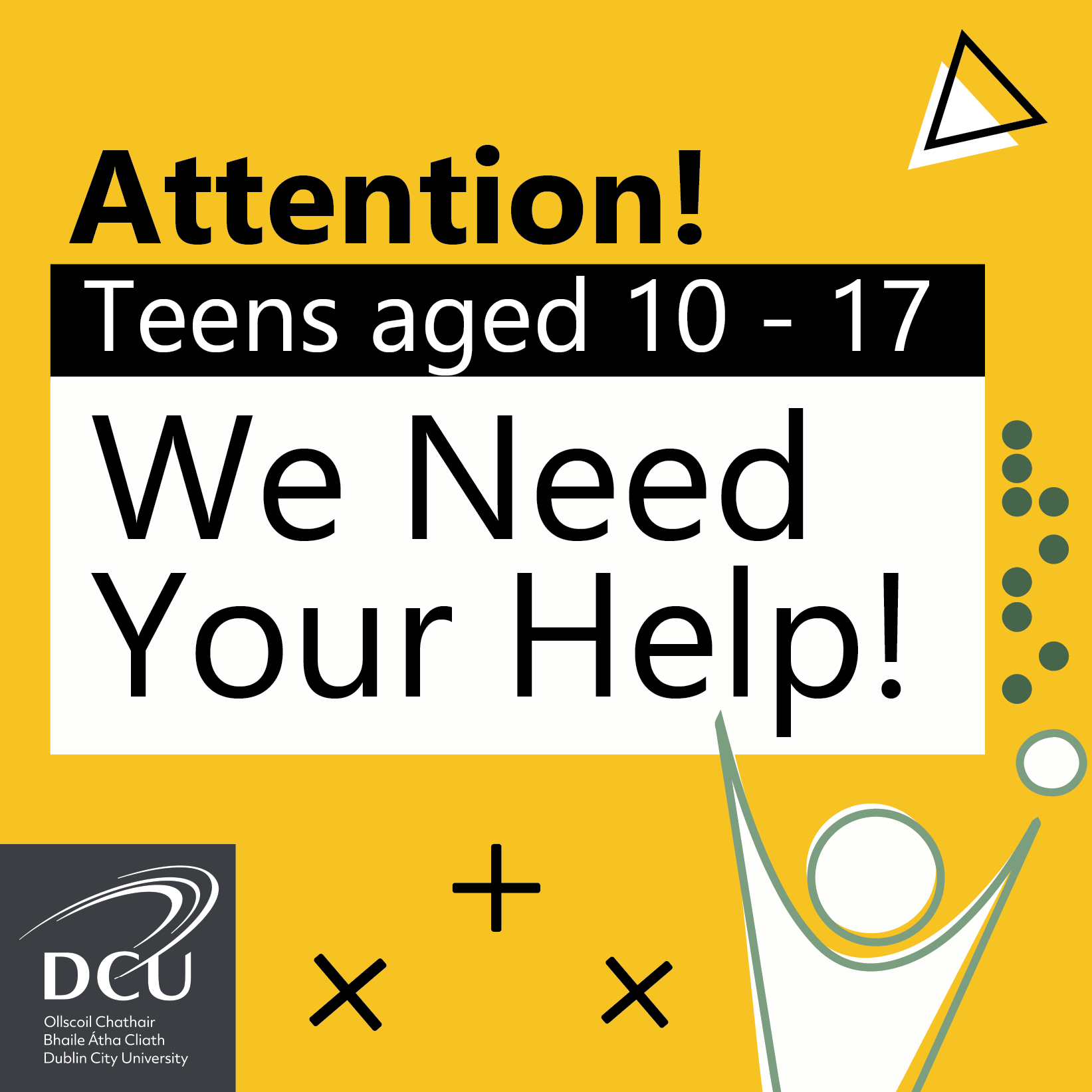 Poster for DCU research with wording ''Attention. Teens aged 10-17, we need your help!''