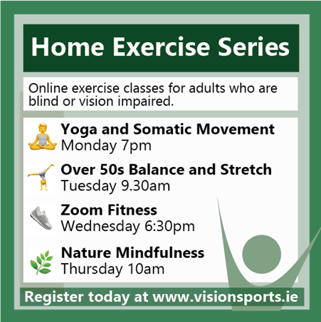The Home Exercise Series schedule, which shows the days and times on which each class happens. Registration for all classes can be done on visionsports.ie.
